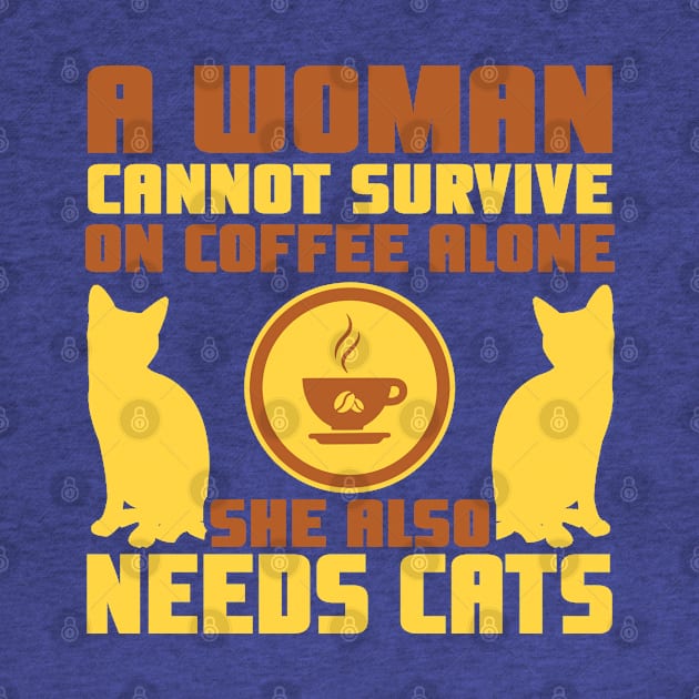 "A Woman Cannot Survive On Coffee Alone, She Also Needs Cats" by TheFriskyCat